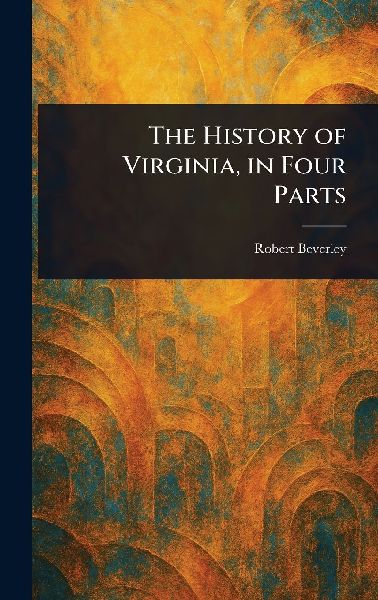 The History of Virginia, in Four Parts