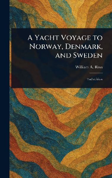 A Yacht Voyage to Norway, Denmark, and Sweden
