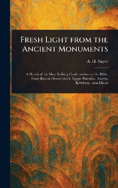 Fresh Light From the Ancient Monuments