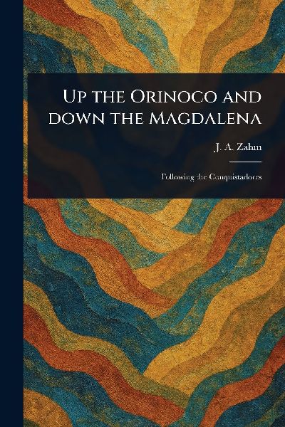 Up the Orinoco and Down the Magdalena