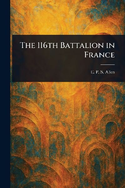 The 116th Battalion in France