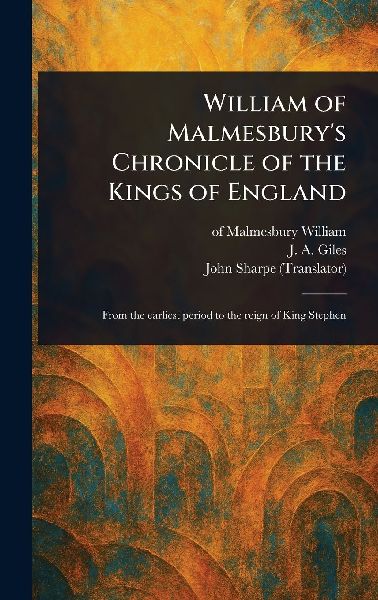 William of Malmesburys Chronicle of the Kings of England