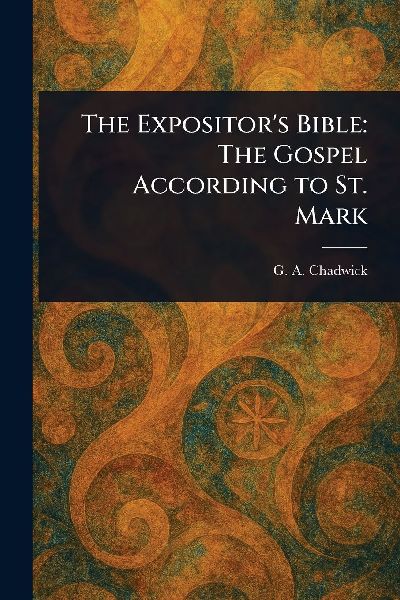 The Expositor's Bible: The Gospel According to St. Mark