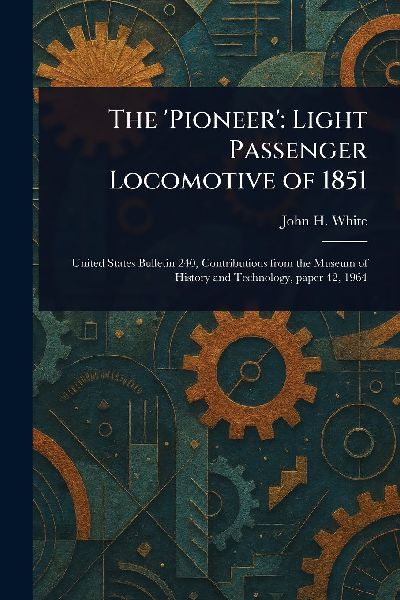 The 'Pioneer': Light Passenger Locomotive of 1851