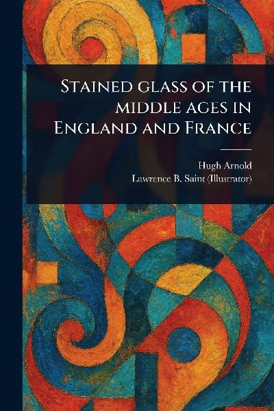 Stained Glass of the Middle Ages in England and France