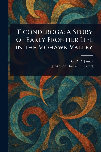 Ticonderoga: A Story of Early Frontier Life in the Mohawk Valley