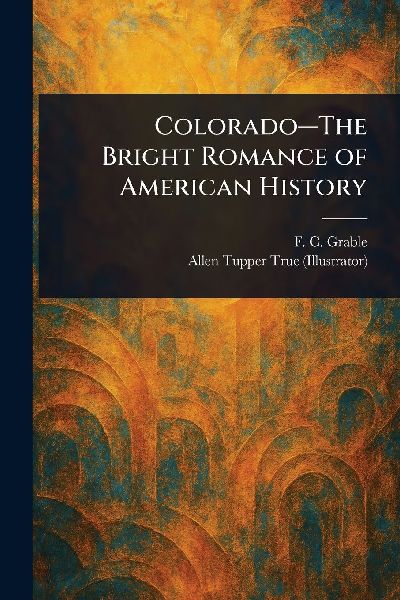 Colorado-The Bright Romance of American History