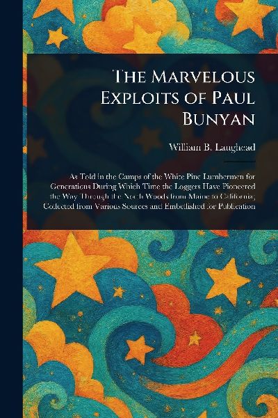 The Marvelous Exploits of Paul Bunyan