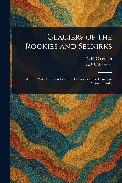 Glaciers of the Rockies and Selkirks
