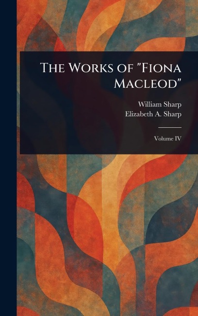 The Works of "Fiona Macleod"
