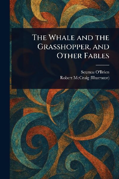 The Whale and the Grasshopper, and Other Fables