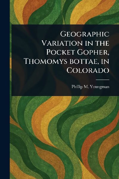 Geographic Variation in the Pocket Gopher, Thomomys Bottae, in Colorado