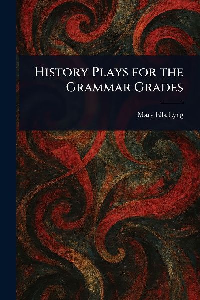 History Plays for the Grammar Grades