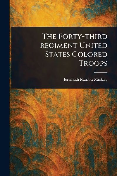 The Forty-third Regiment United States Colored Troops
