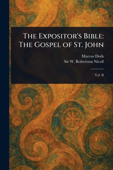 The Expositors Bible: The Gospel of St. John