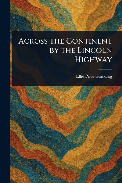 Across the Continent by the Lincoln Highway