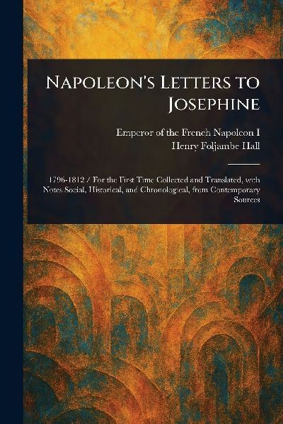 Napoleons Letters to Josephine