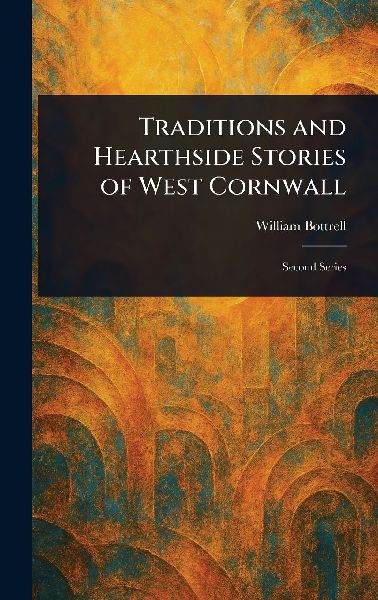 Traditions and Hearthside Stories of West Cornwall