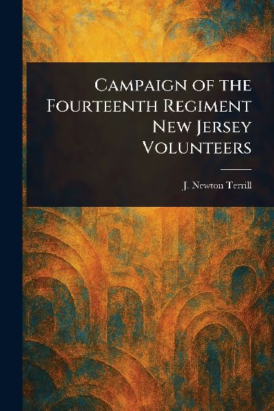 Campaign of the Fourteenth Regiment New Jersey Volunteers
