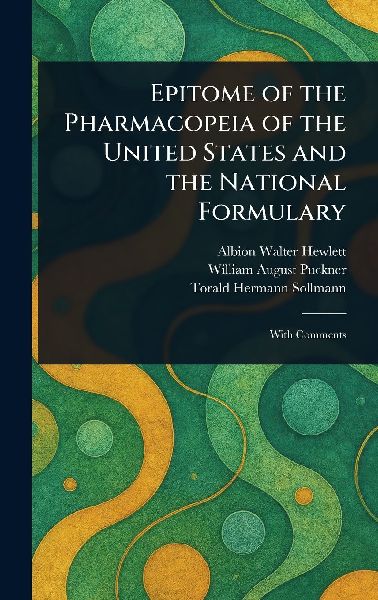 Epitome of the Pharmacopeia of the United States and the National Formulary