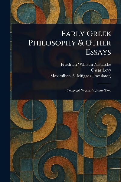 Early Greek Philosophy & Other Essays