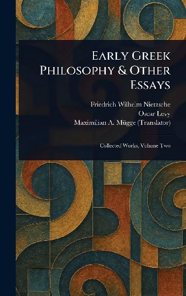 Early Greek Philosophy & Other Essays