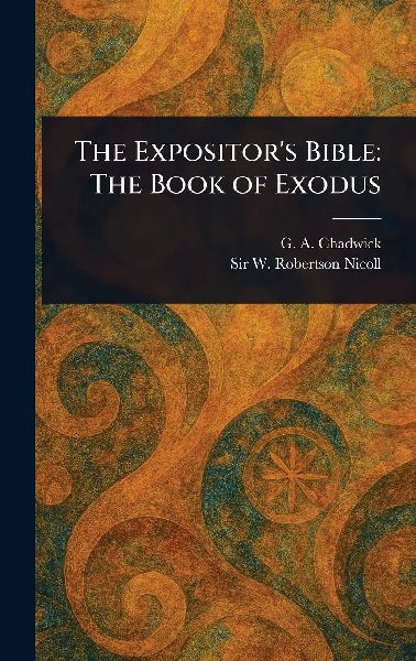 The Expositors Bible: The Book of Exodus