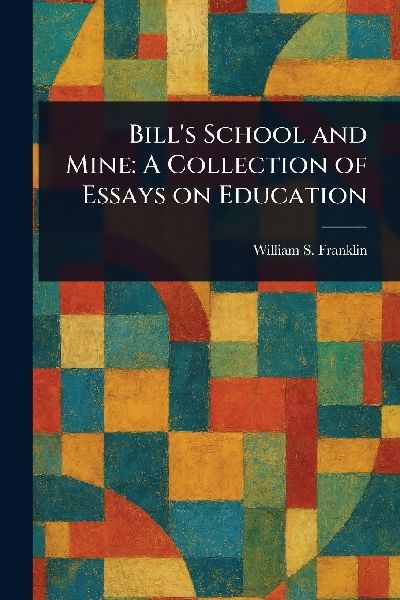 Bill's School and Mine: A Collection of Essays on Education