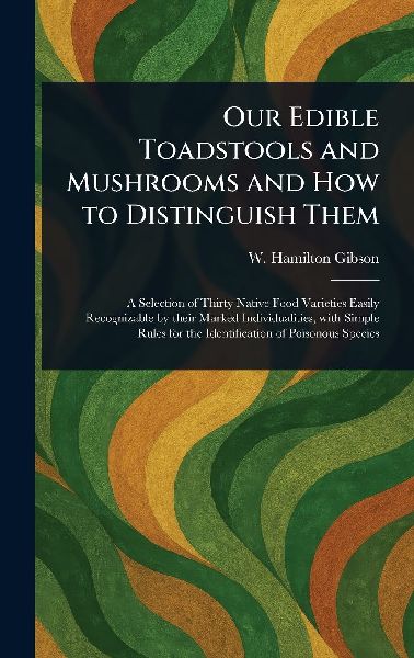 Our Edible Toadstools and Mushrooms and How to Distinguish Them