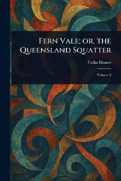 Fern Vale; or, the Queensland Squatter