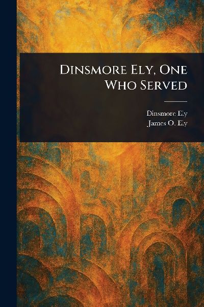 Dinsmore Ely, One Who Served