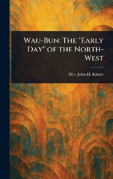 Wau-Bun: The Early Day of the North-West