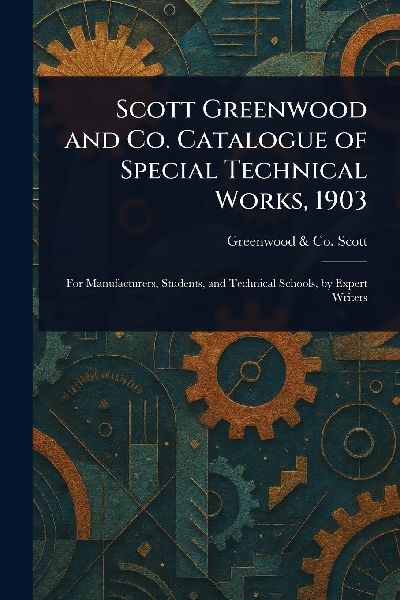 Scott Greenwood and Co. Catalogue of Special Technical Works, 1903