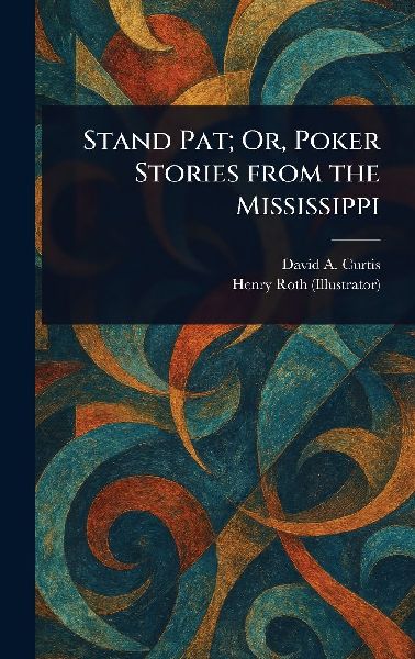 Stand Pat; Or, Poker Stories From the Mississippi
