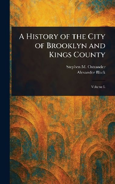 A History of the City of Brooklyn and Kings County