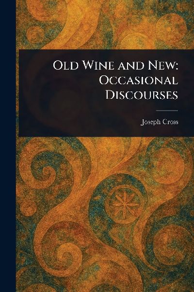 Old Wine and New: Occasional Discourses