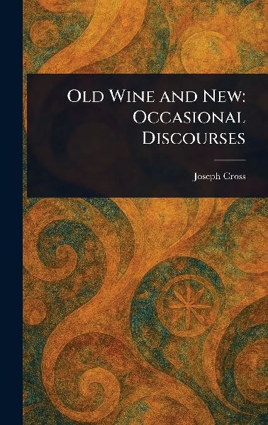 Old Wine and New: Occasional Discourses