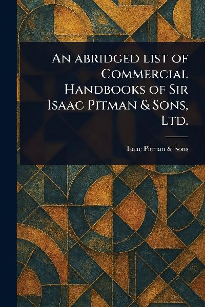 An Abridged List of Commercial Handbooks of Sir Isaac Pitman & Sons, Ltd.
