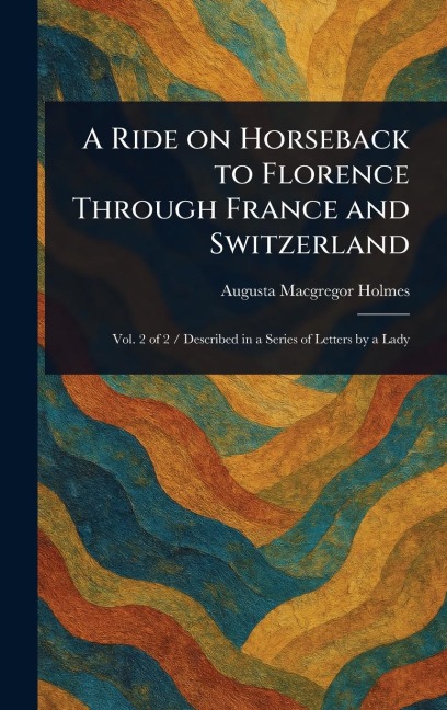 A Ride on Horseback to Florence Through France and Switzerland