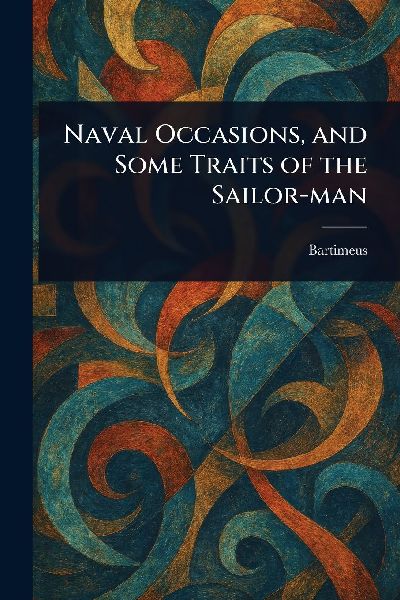 Naval Occasions, and Some Traits of the Sailor-man