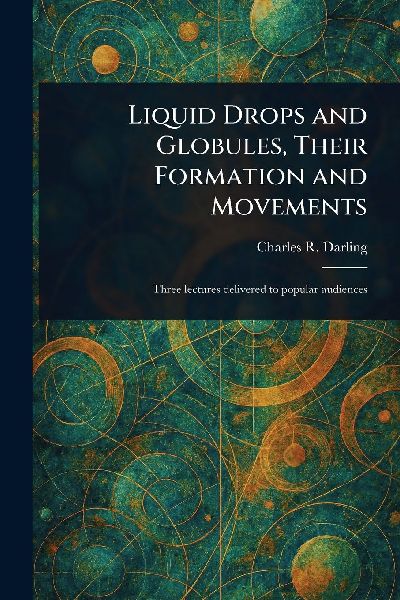 Liquid Drops and Globules, Their Formation and Movements