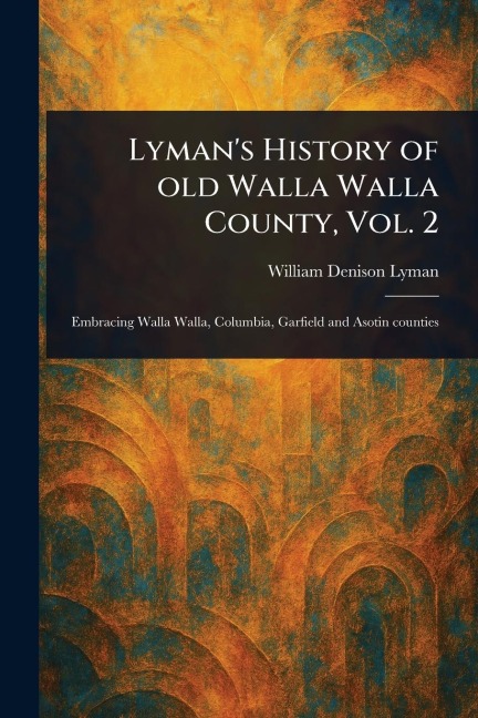 Lyman's History of Old Walla Walla County, Vol. 2
