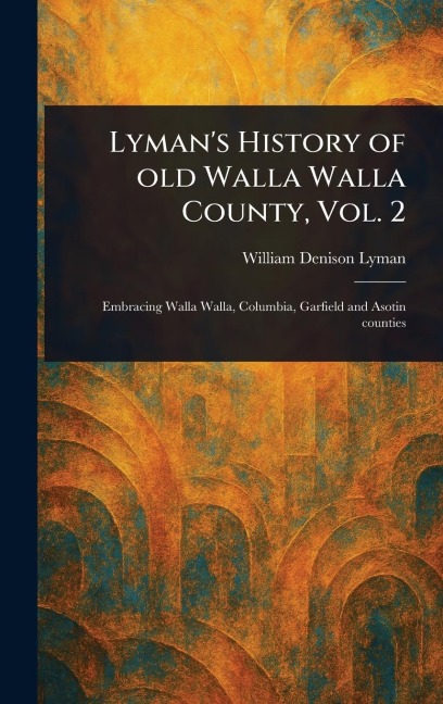 Lyman's History of Old Walla Walla County, Vol. 2