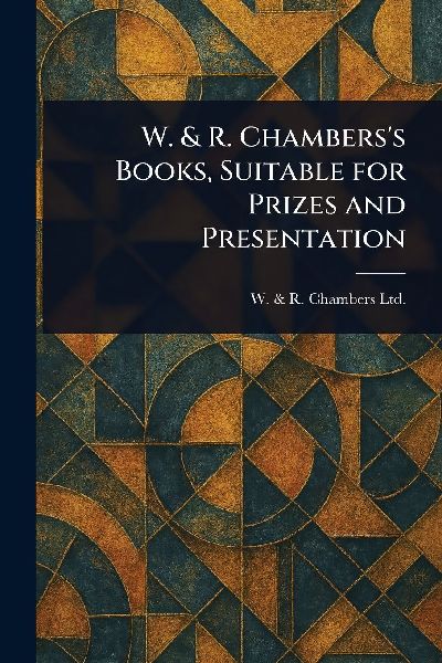 W. & R. Chamberss Books, Suitable for Prizes and Presentation