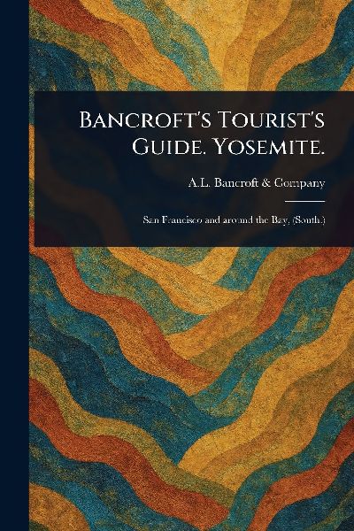 Bancrofts Tourists Guide. Yosemite.