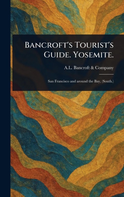 Bancrofts Tourists Guide. Yosemite.