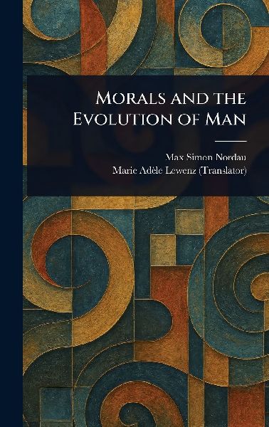 Morals and the Evolution of Man