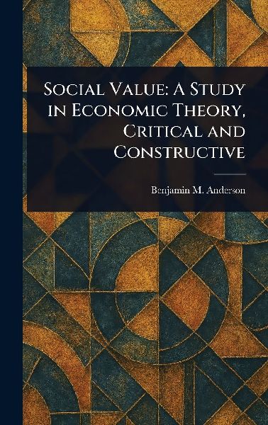 Social Value: A Study in Economic Theory, Critical and Constructive
