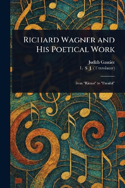 Richard Wagner and His Poetical Work