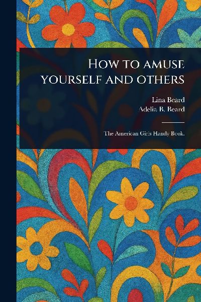 How to Amuse Yourself and Others